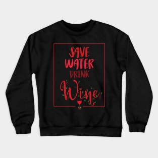 Save Water Drink Wine Crewneck Sweatshirt